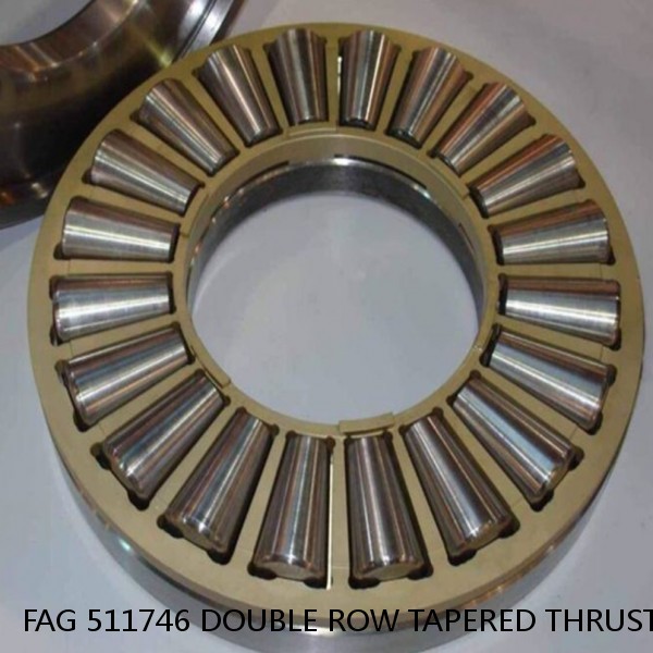FAG 511746 DOUBLE ROW TAPERED THRUST ROLLER BEARINGS
