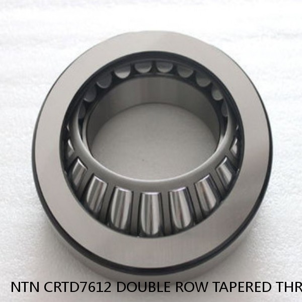 NTN CRTD7612 DOUBLE ROW TAPERED THRUST ROLLER BEARINGS